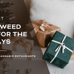Weed Culture: Our Top 10 Picks - Weed Gifts for The Holidays