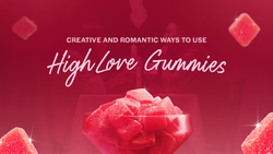 High Love Product Benefits: Valentine's Day Tips