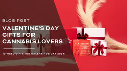 Gift Ideas: Valentine's Day Gift for Cannabis Lovers  