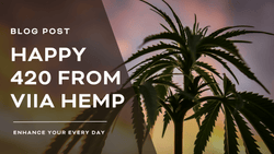 Happy 420 From VIIA Hemp!